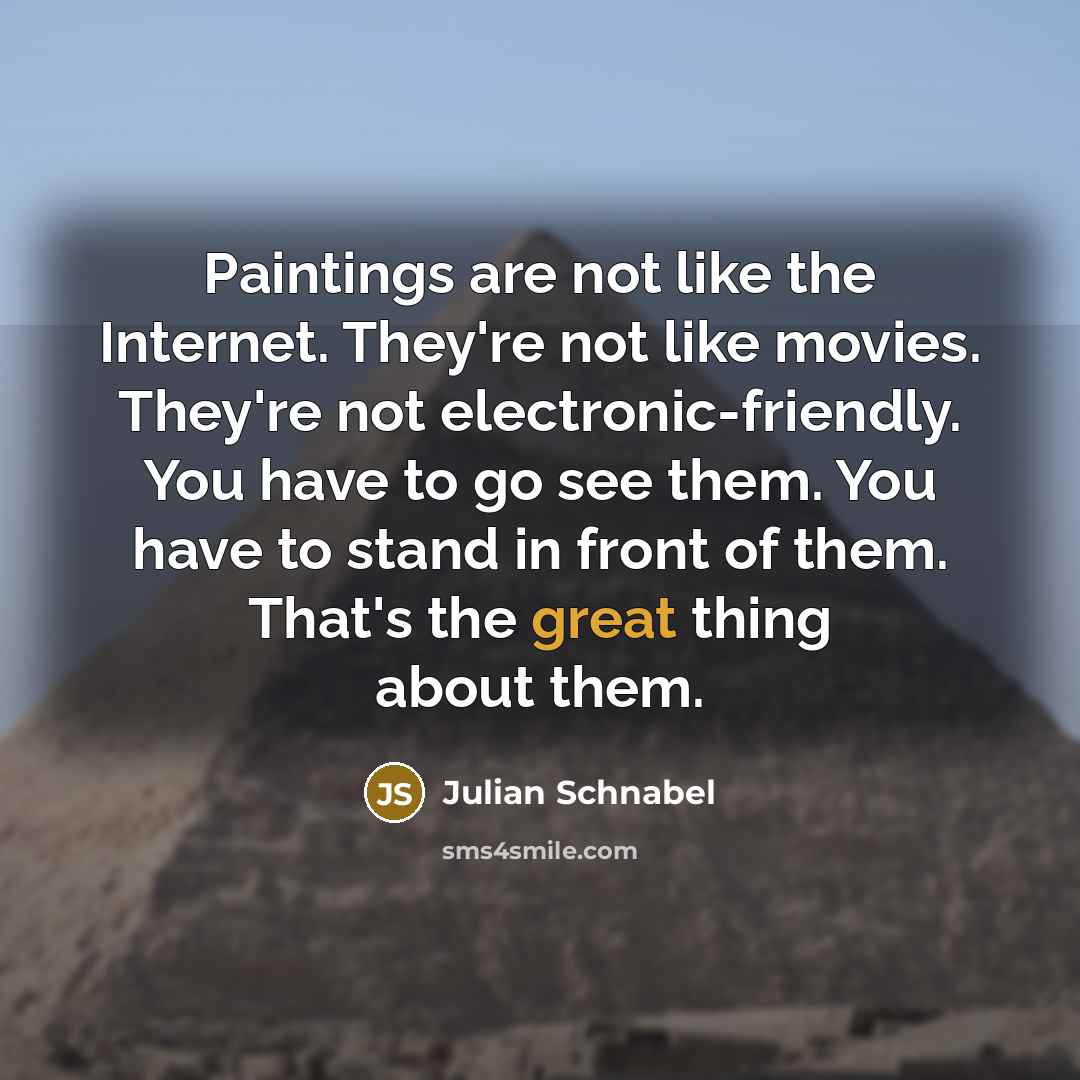 “Paintings are not like the Internet. They're not like movies.…” quote by Julian Schnabel