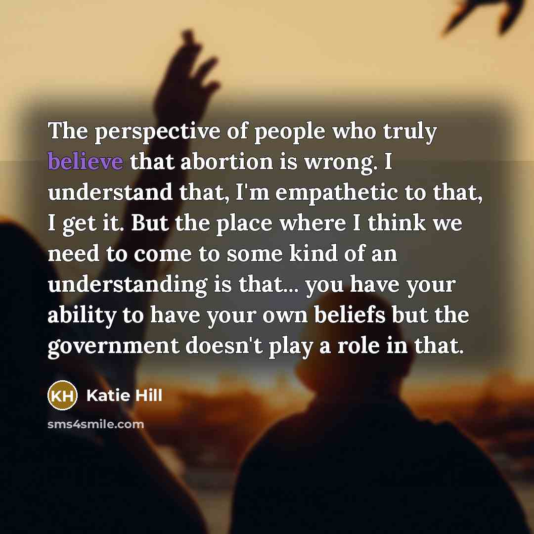 “The perspective of people who truly believe that abortion is…” quote by Katie Hill
