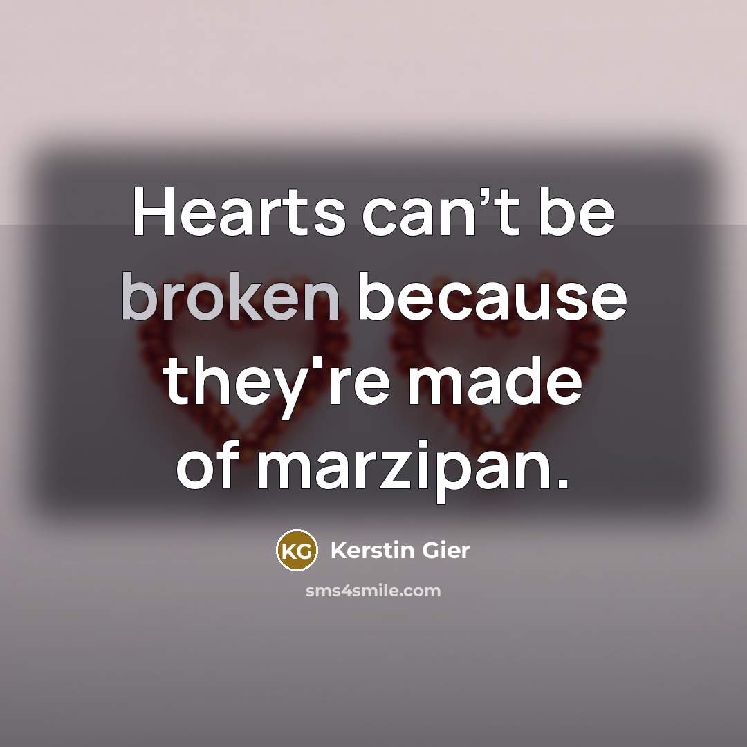 “Hearts can't be broken because they're made of marzipan.…” quote by Kerstin Gier