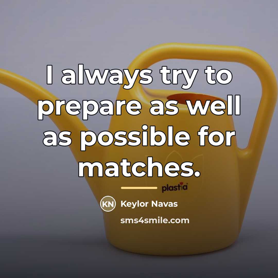 “I always try to prepare as well as possible for…” quote by Keylor Navas