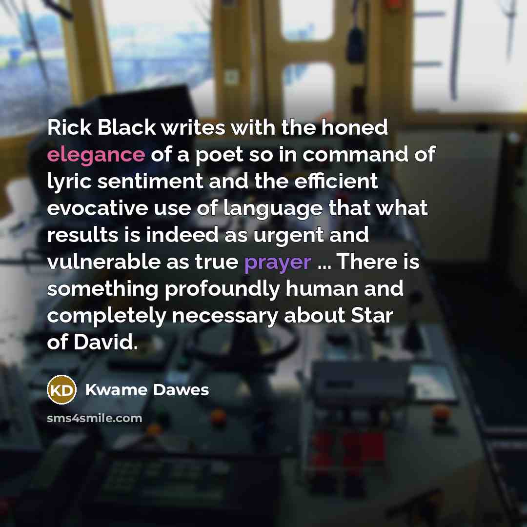 “Rick Black writes with the honed elegance of a poet…” quote by Kwame Dawes