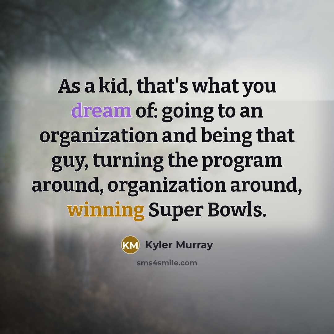 “As a kid, that's what you dream of: going to…” quote by Kyler Murray