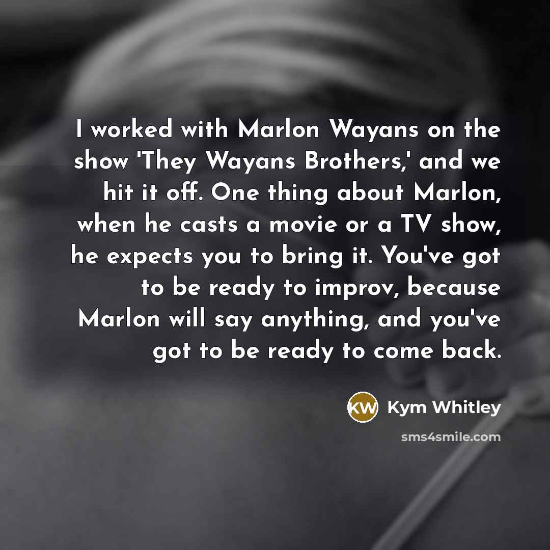 “I worked with Marlon Wayans on the show 'They Wayans…” quote by Kym Whitley