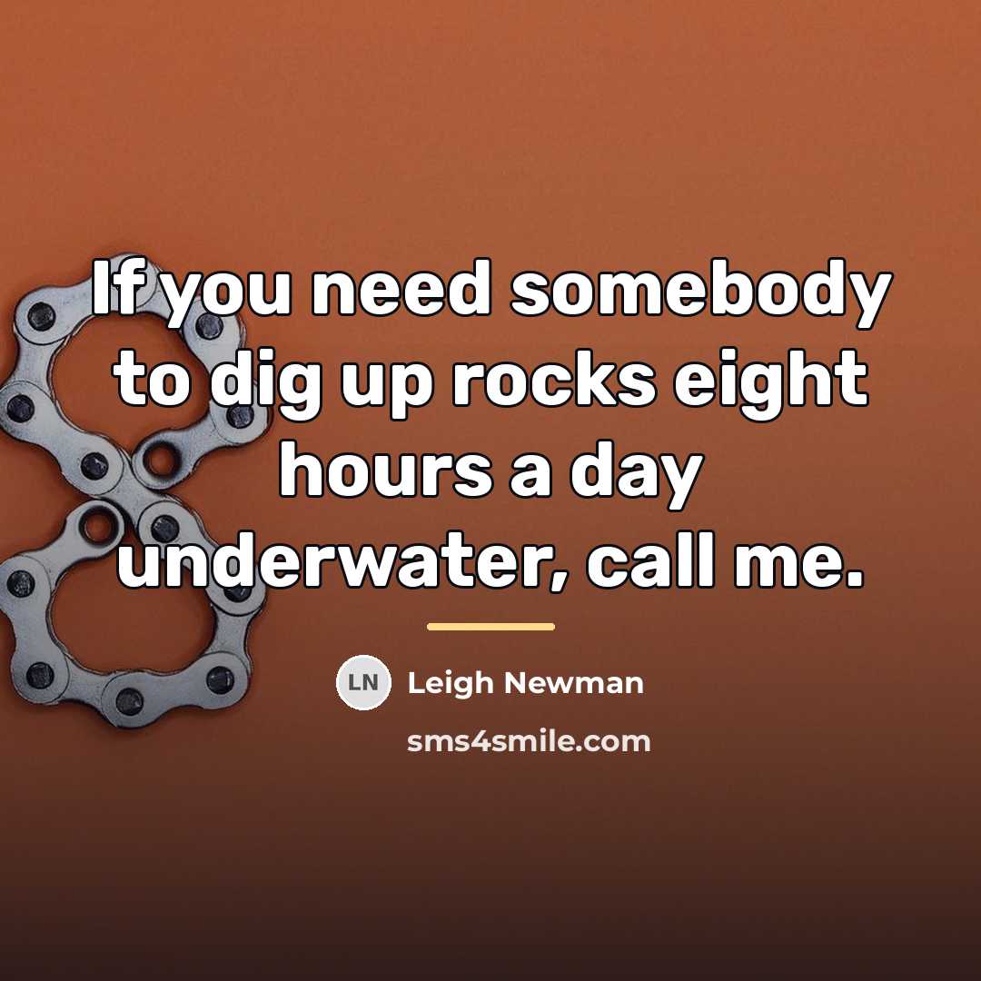 “If you need somebody to dig up rocks eight hours…” quote by Leigh Newman