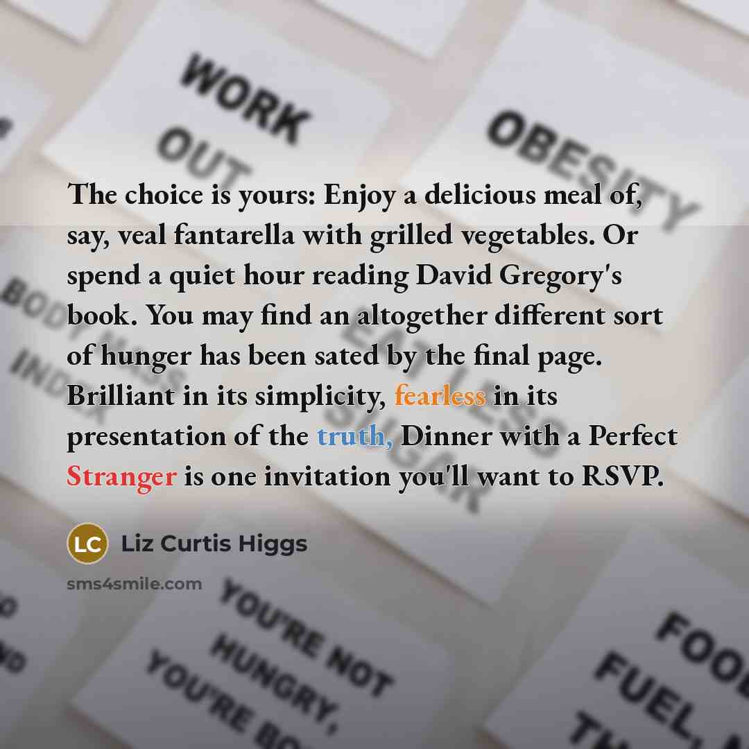 “The choice is yours: Enjoy a delicious meal of, say,…” quote by Liz Curtis Higgs