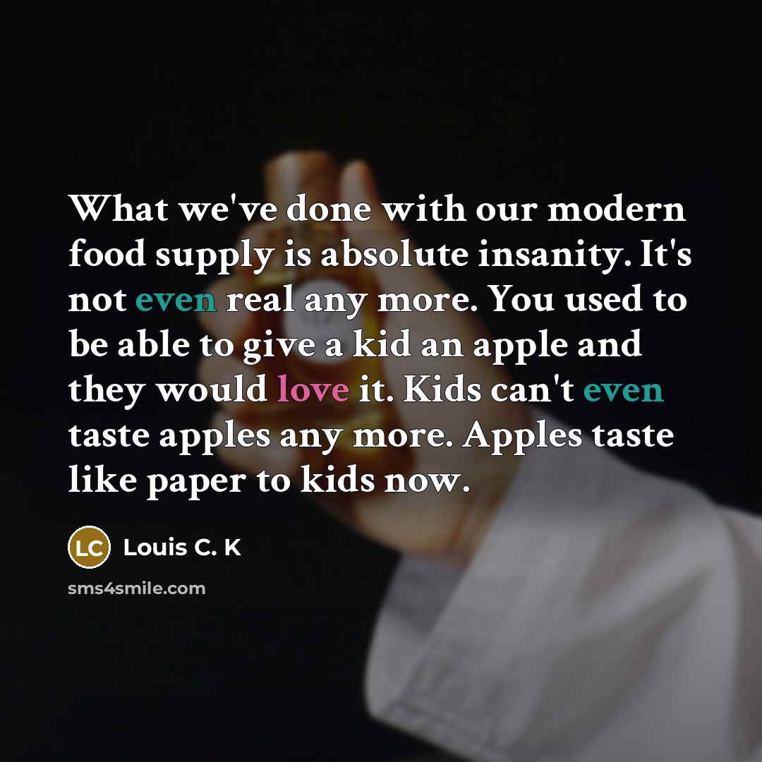 “What we've done with our modern food supply is absolute…” quote by Louis C. K