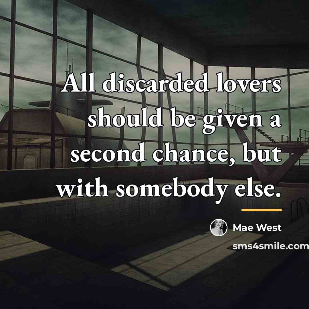 “All discarded lovers should be given a second chance, but…” quote by Mae West