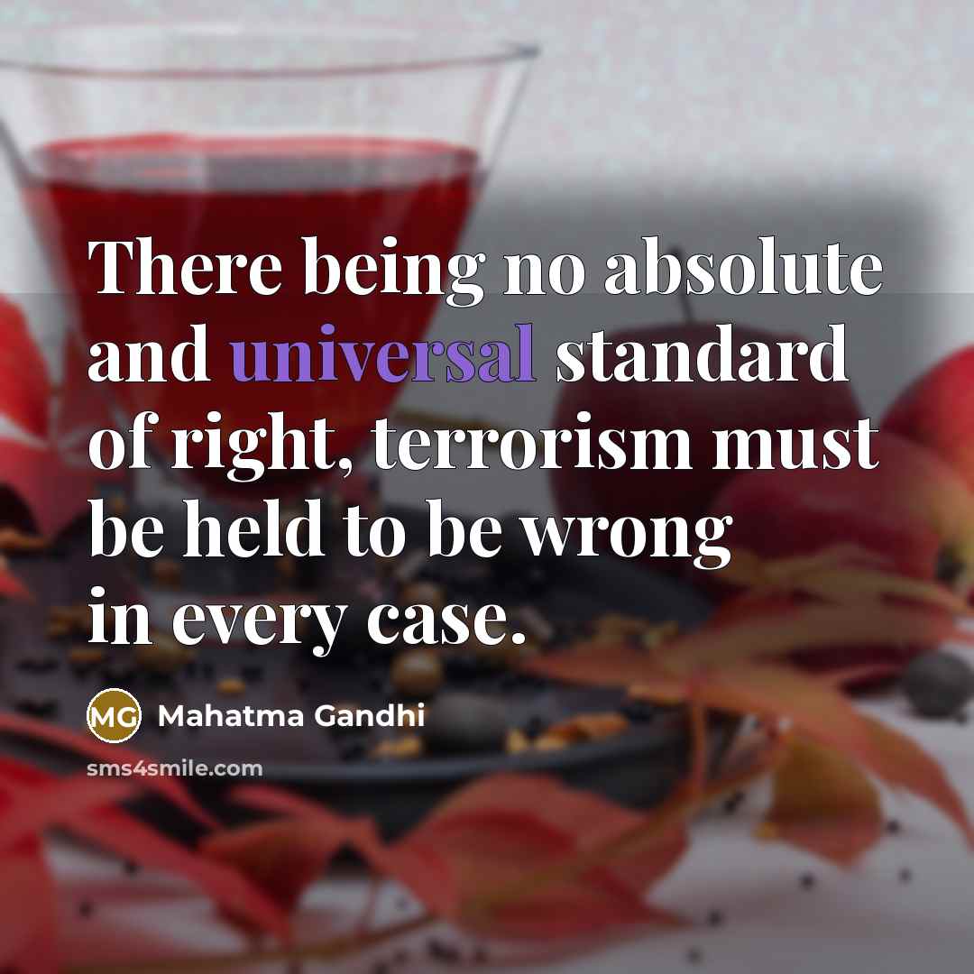 “There being no absolute and universal standard of right, terrorism…” quote by Mahatma Gandhi