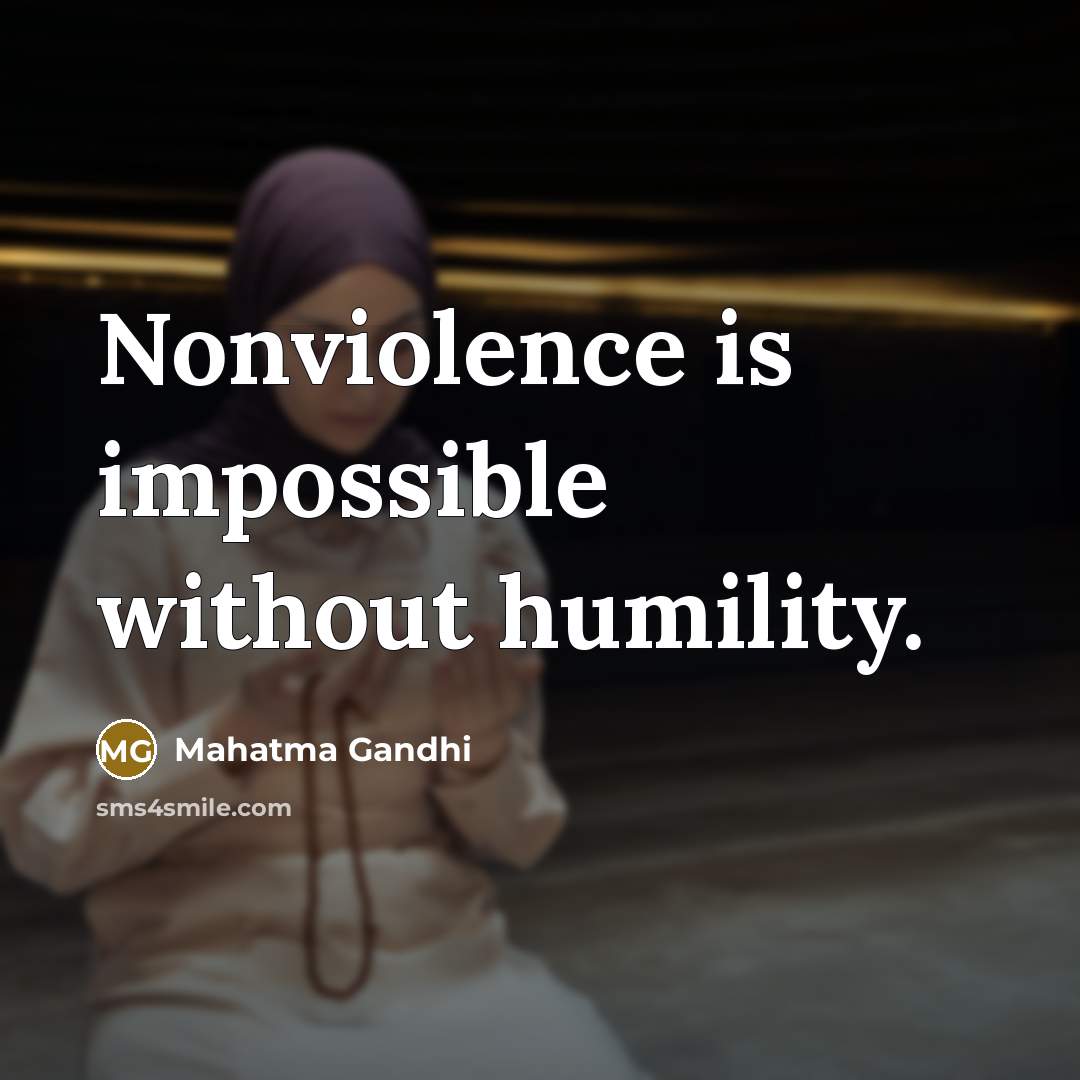 “Nonviolence is impossible without humility.…” quote by Mahatma Gandhi