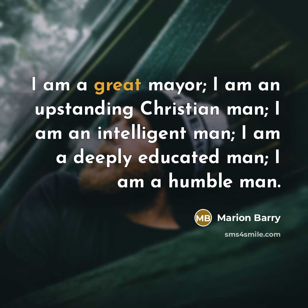 “I am a great mayor; I am an upstanding Christian…” quote by Marion Barry
