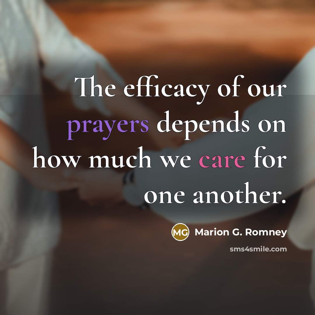 “The efficacy of our prayers depends on how much we…” quote by Marion G. Romney