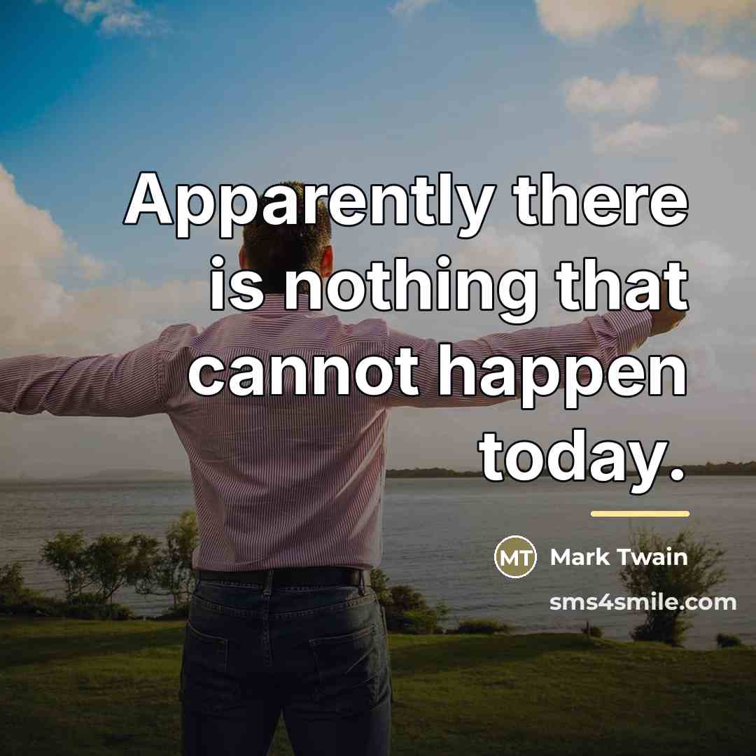 “Apparently there is nothing that cannot happen today.…” quote by Mark Twain