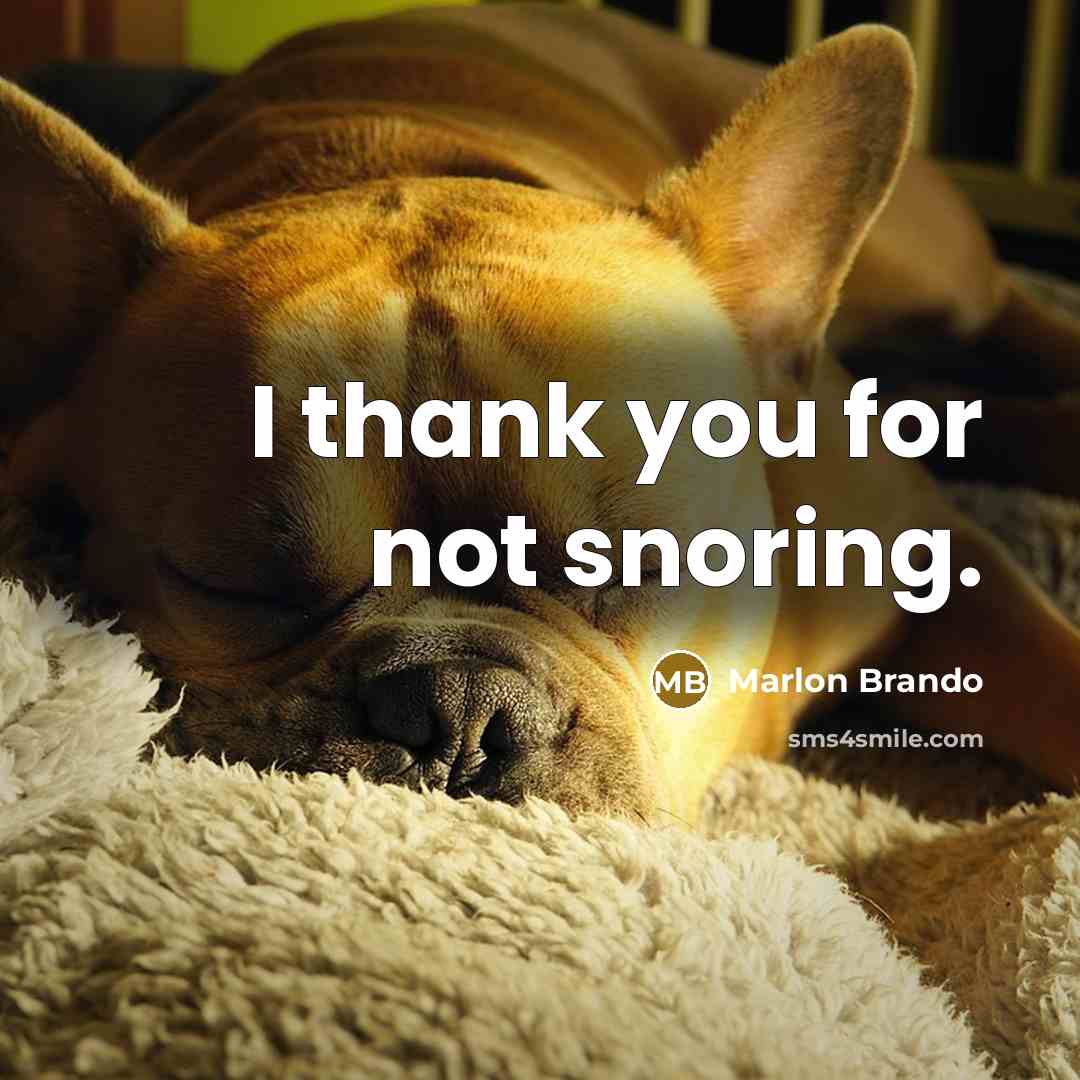 “I thank you for not snoring.…” quote by Marlon Brando