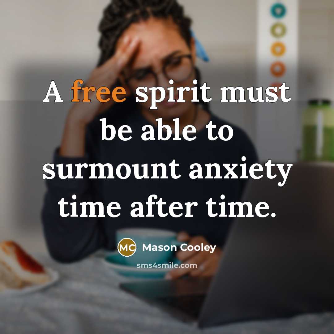 “A free spirit must be able to surmount anxiety time…” quote by Mason Cooley