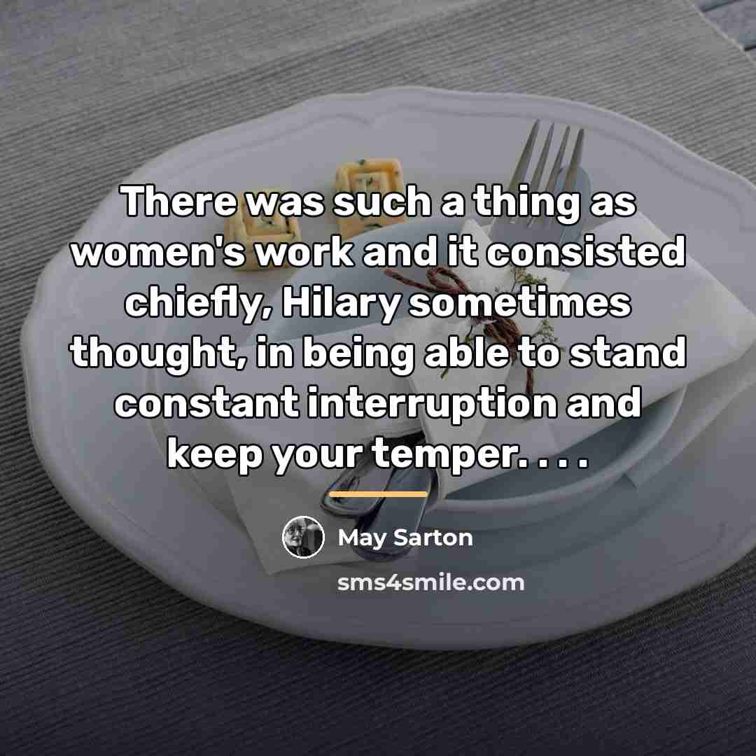 “There was such a thing as women's work and it…” quote by May Sarton