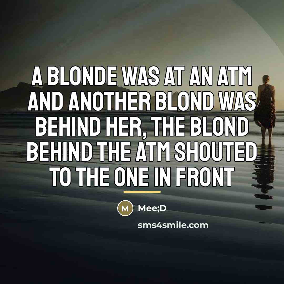 “A blonde was at an ATM and another blond was…” quote by Anonymous