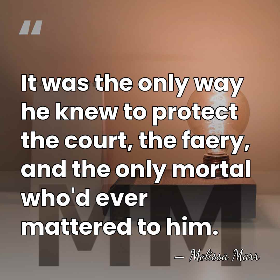 It was the only way he knew to protect the court, the&hellip; - Melissa Marr
