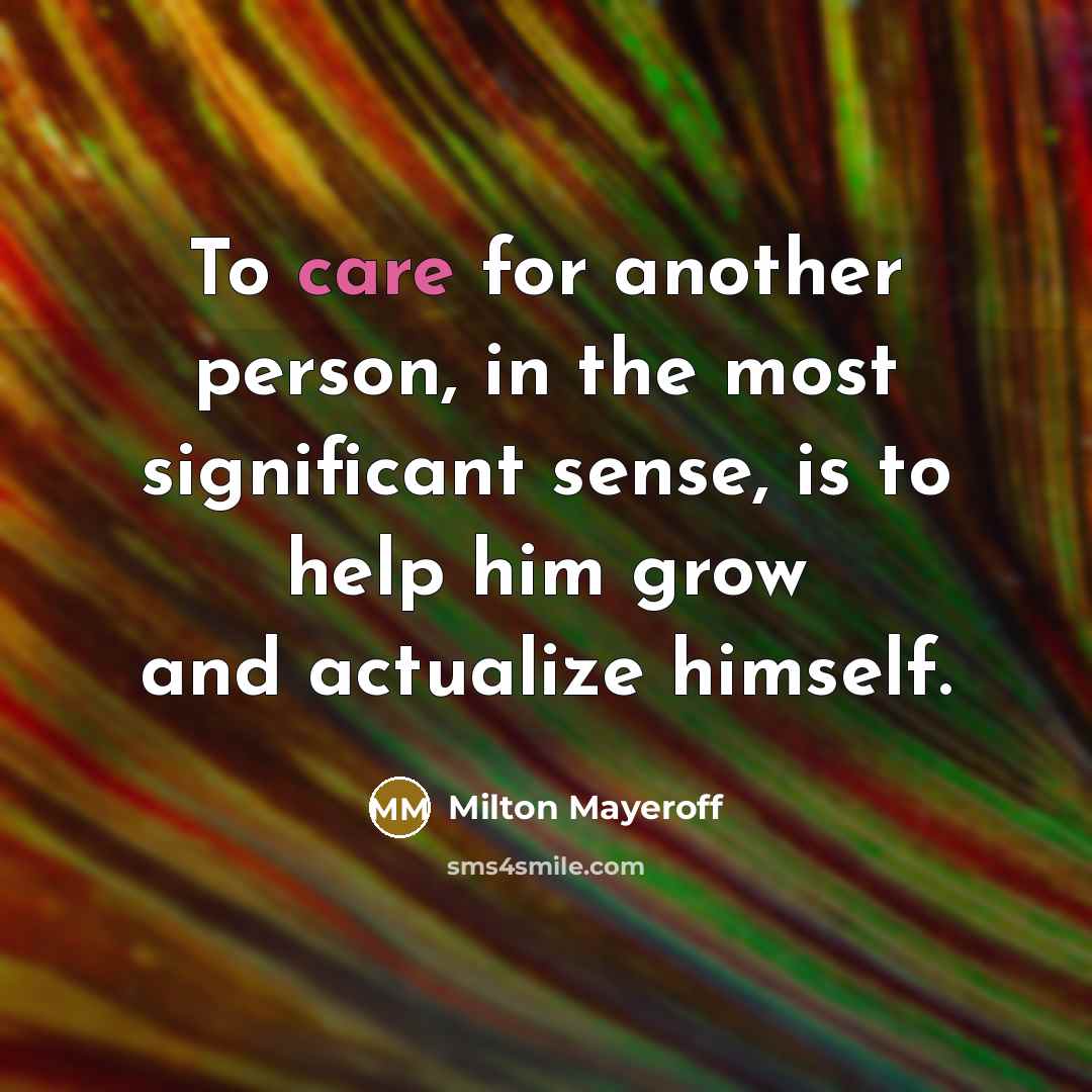 “To care for another person, in the most significant sense,…” quote by Milton Mayeroff
