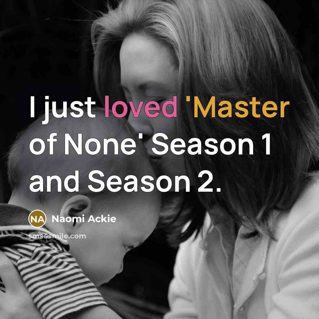 “I just loved 'Master of None' Season 1 and Season…” quote by Naomi Ackie