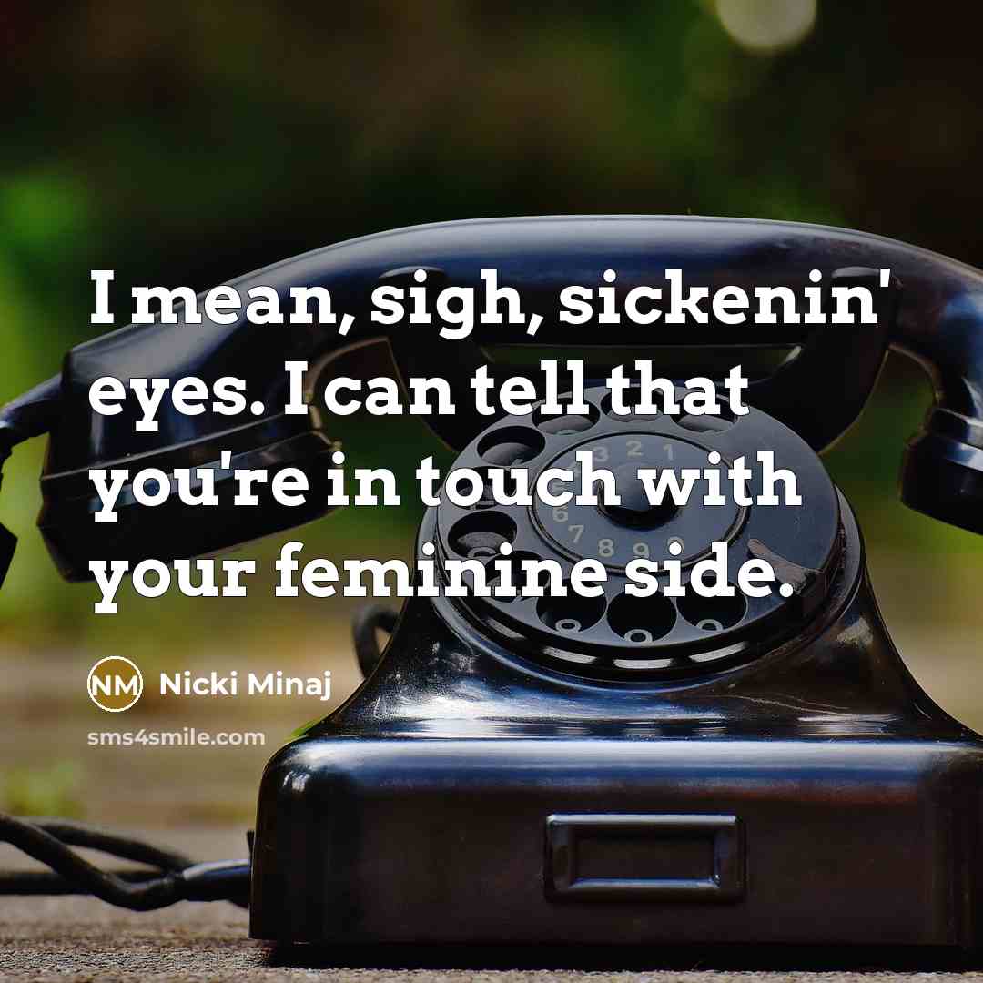 “I mean, sigh, sickenin' eyes. I can tell that you're…” quote by Nicki Minaj