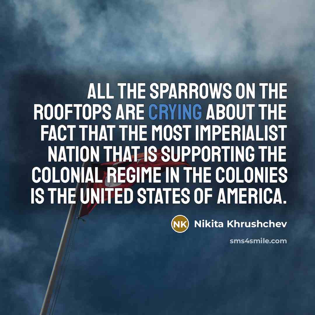 “All the sparrows on the rooftops are crying about the…” quote by Nikita Khrushchev
