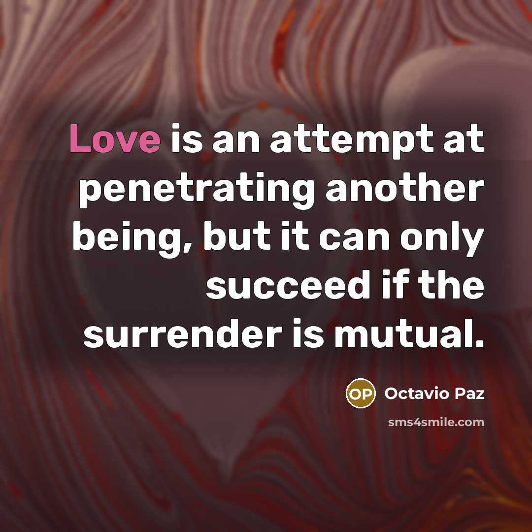 “Love is an attempt at penetrating another being, but it…” quote by Octavio Paz