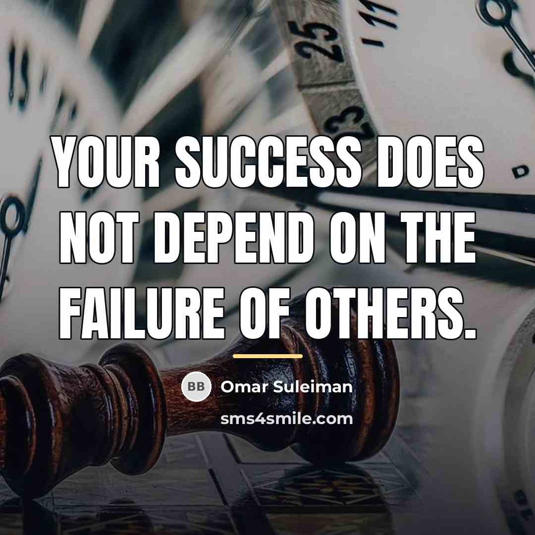 “Your success does not depend on the failure of others.…” quote by Omar Suleiman