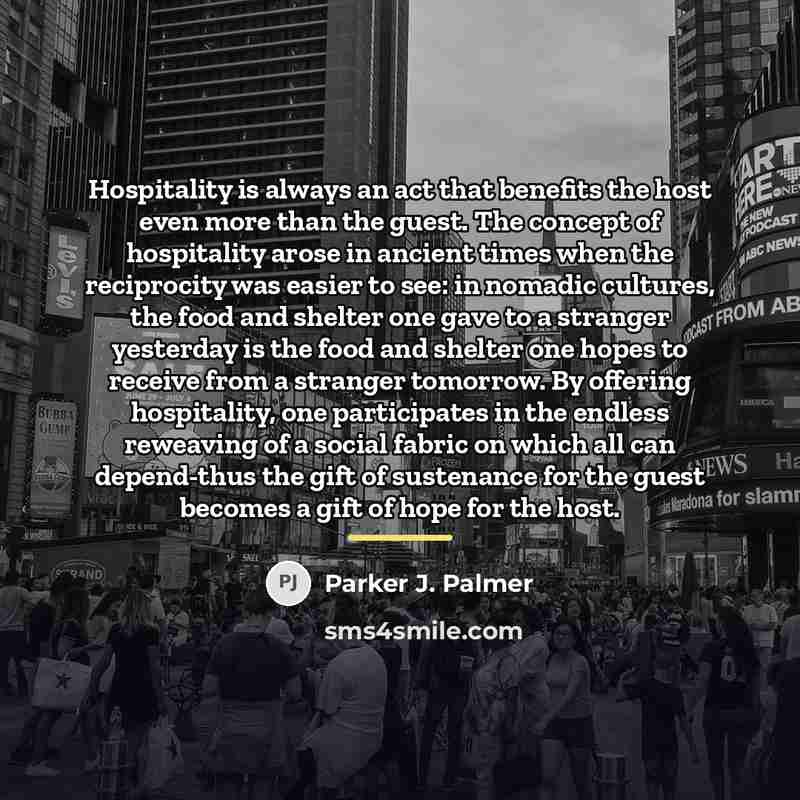 “Hospitality is always an act that benefits the host even…” quote by Parker J. Palmer