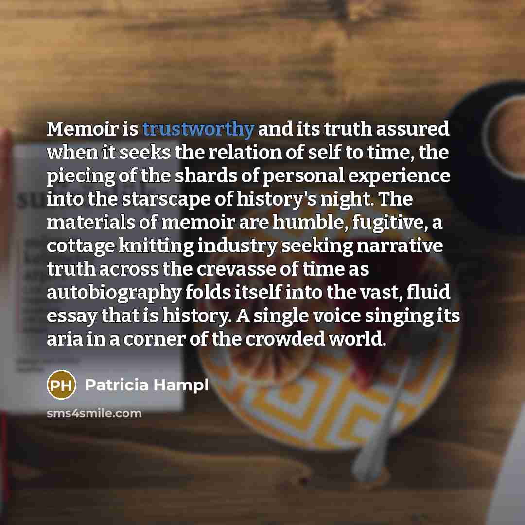 “Memoir is trustworthy and its truth assured when it seeks…” quote by Patricia Hampl