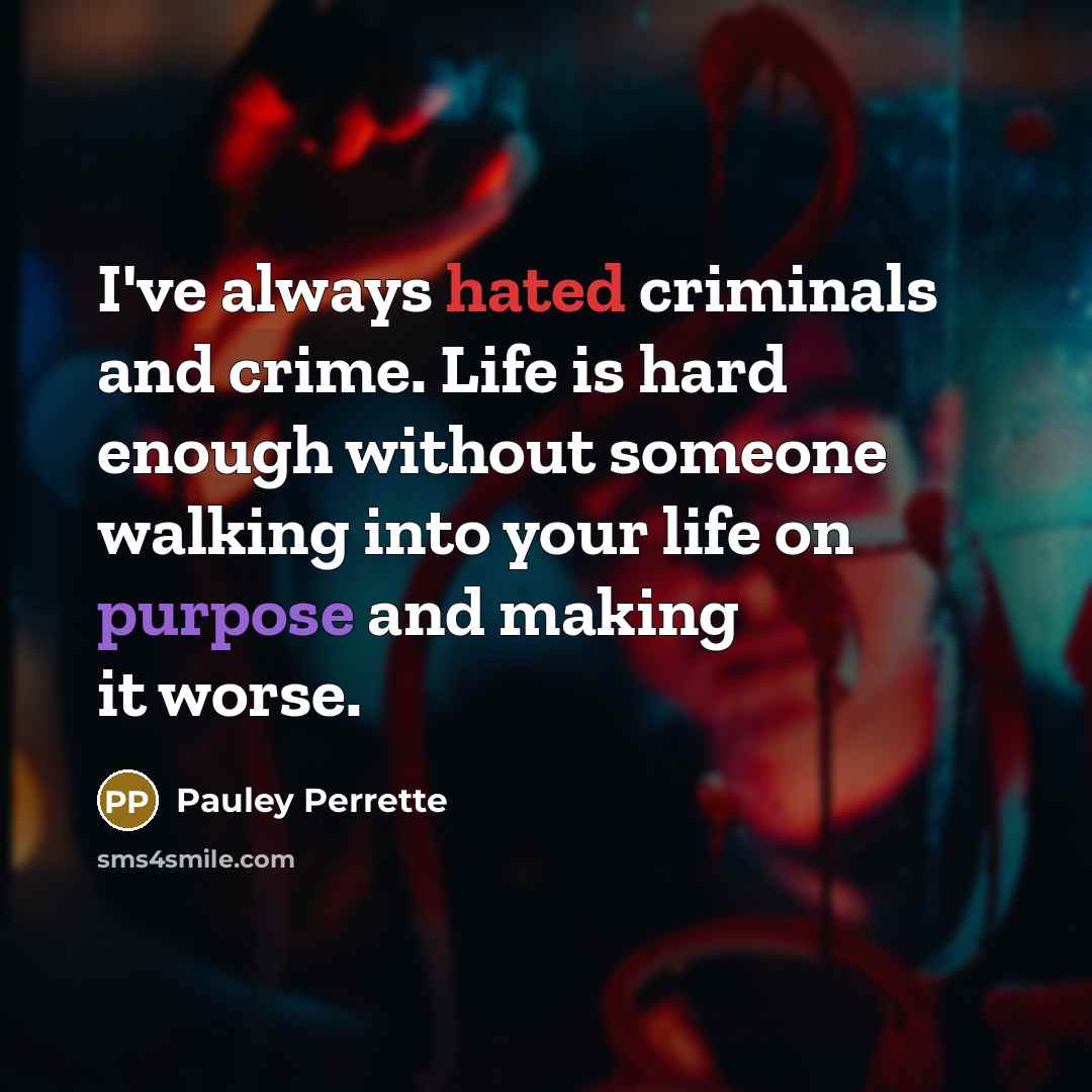 “I've always hated criminals and crime. Life is hard enough…” quote by Pauley Perrette