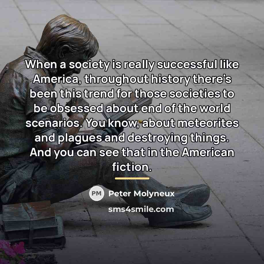 “When a society is really successful like America, throughout history…” quote by Peter Molyneux