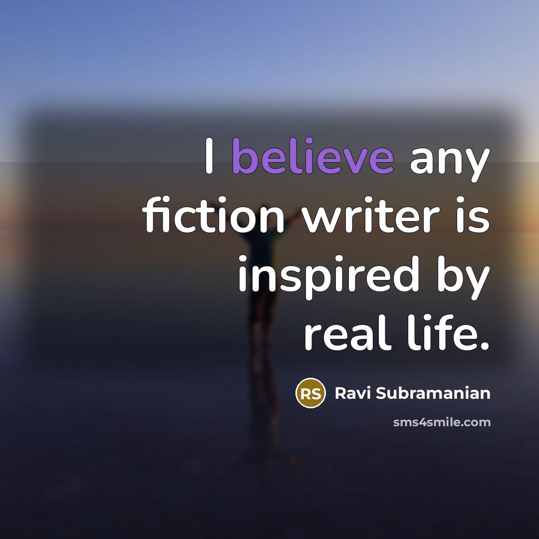 “I believe any fiction writer is inspired by real life.…” quote by Ravi Subramanian