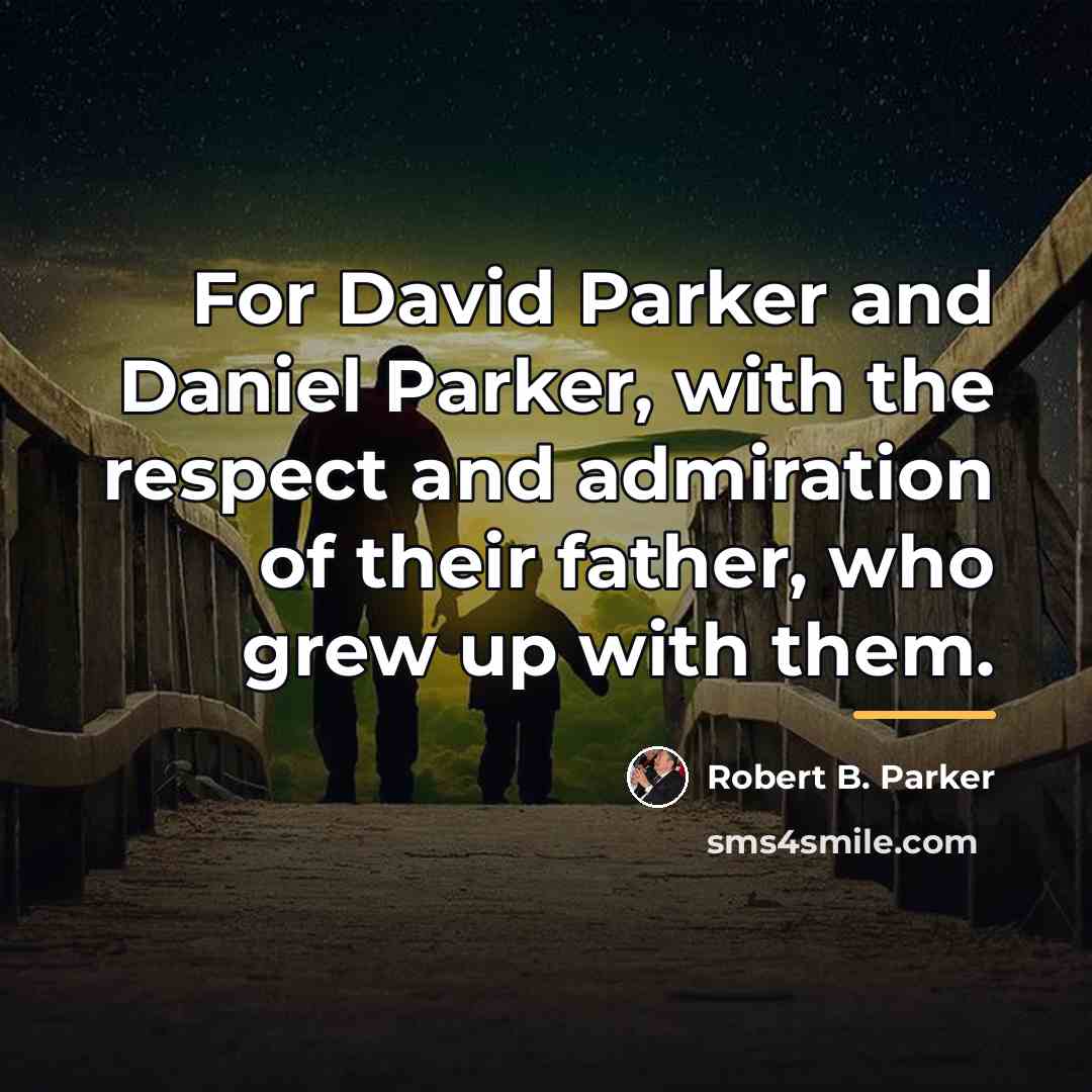 “For David Parker and Daniel Parker, with the respect and…” quote by Robert B. Parker