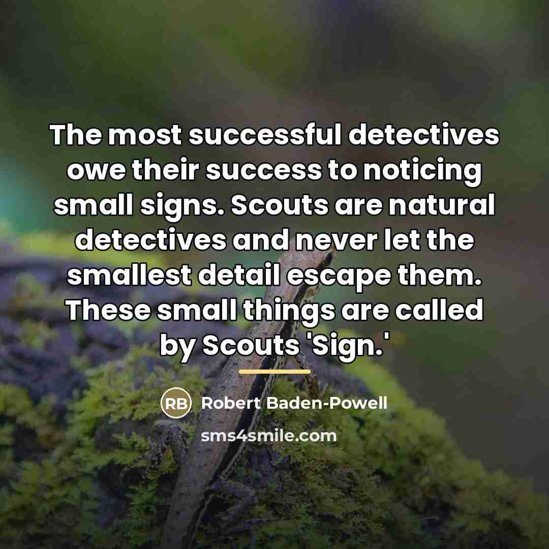 “The most successful detectives owe their success to noticing small…” quote by Robert Baden-Powell