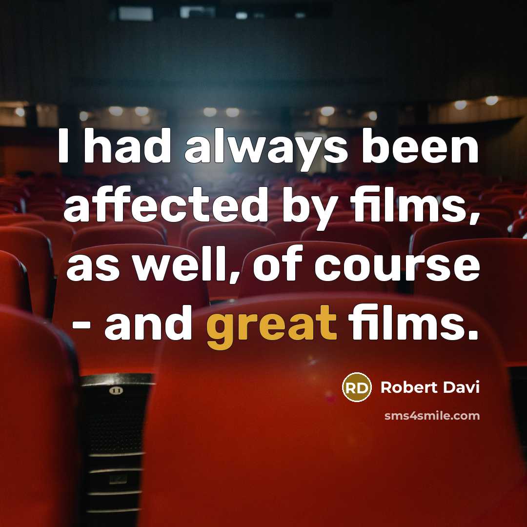 “I had always been affected by films, as well, of…” quote by Robert Davi