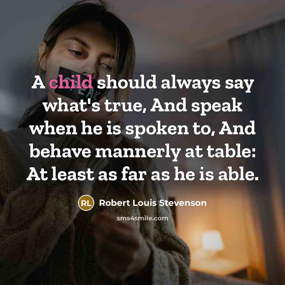 “A child should always say what's true, And speak when…” quote by Robert Louis Stevenson