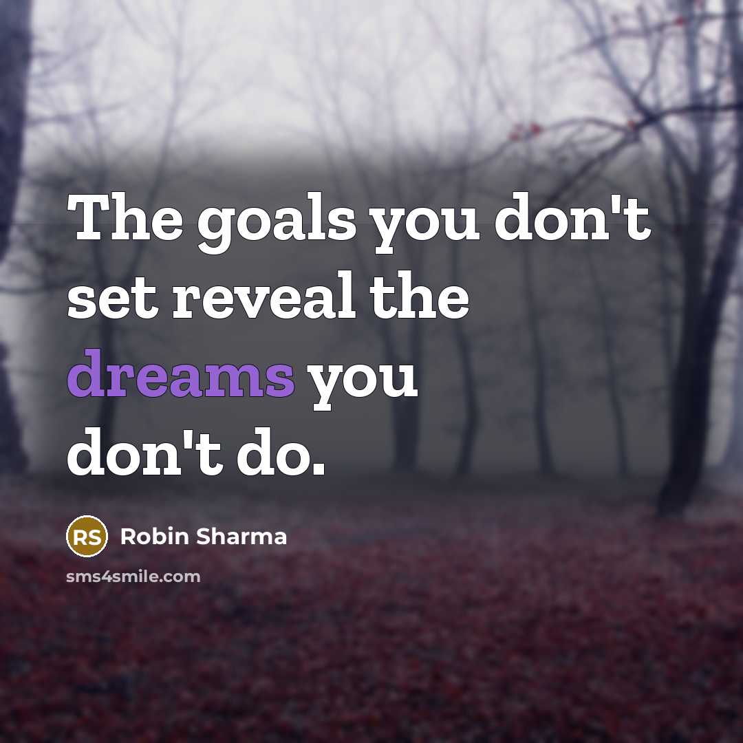 “The goals you don't set reveal the dreams you don't…” quote by Robin Sharma