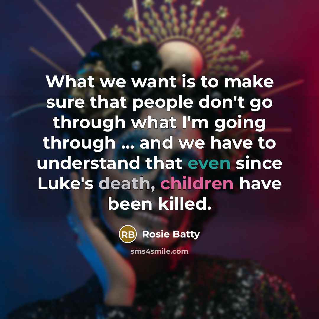 “What we want is to make sure that people don't…” quote by Rosie Batty