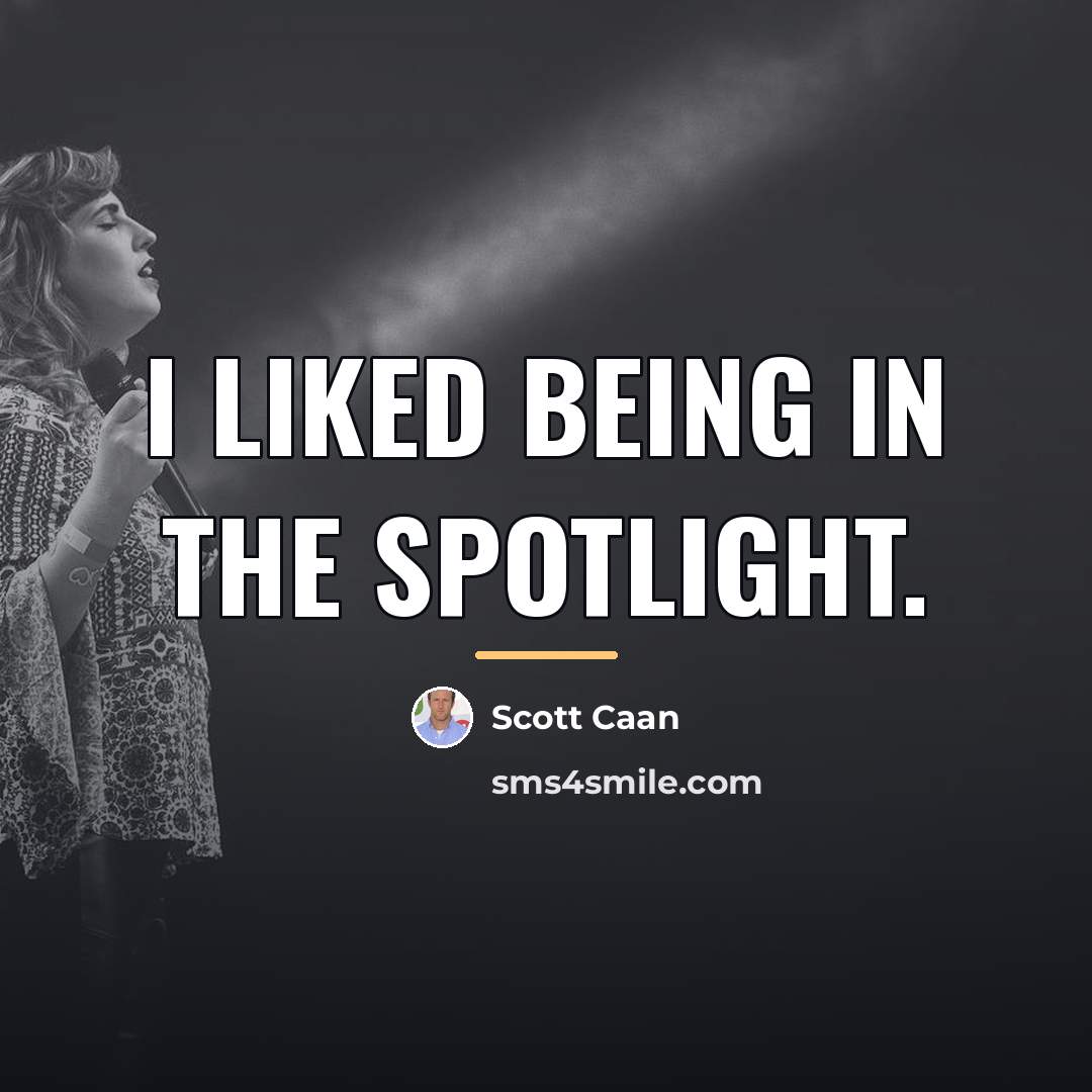 “I liked being in the spotlight.…” quote by Scott Caan
