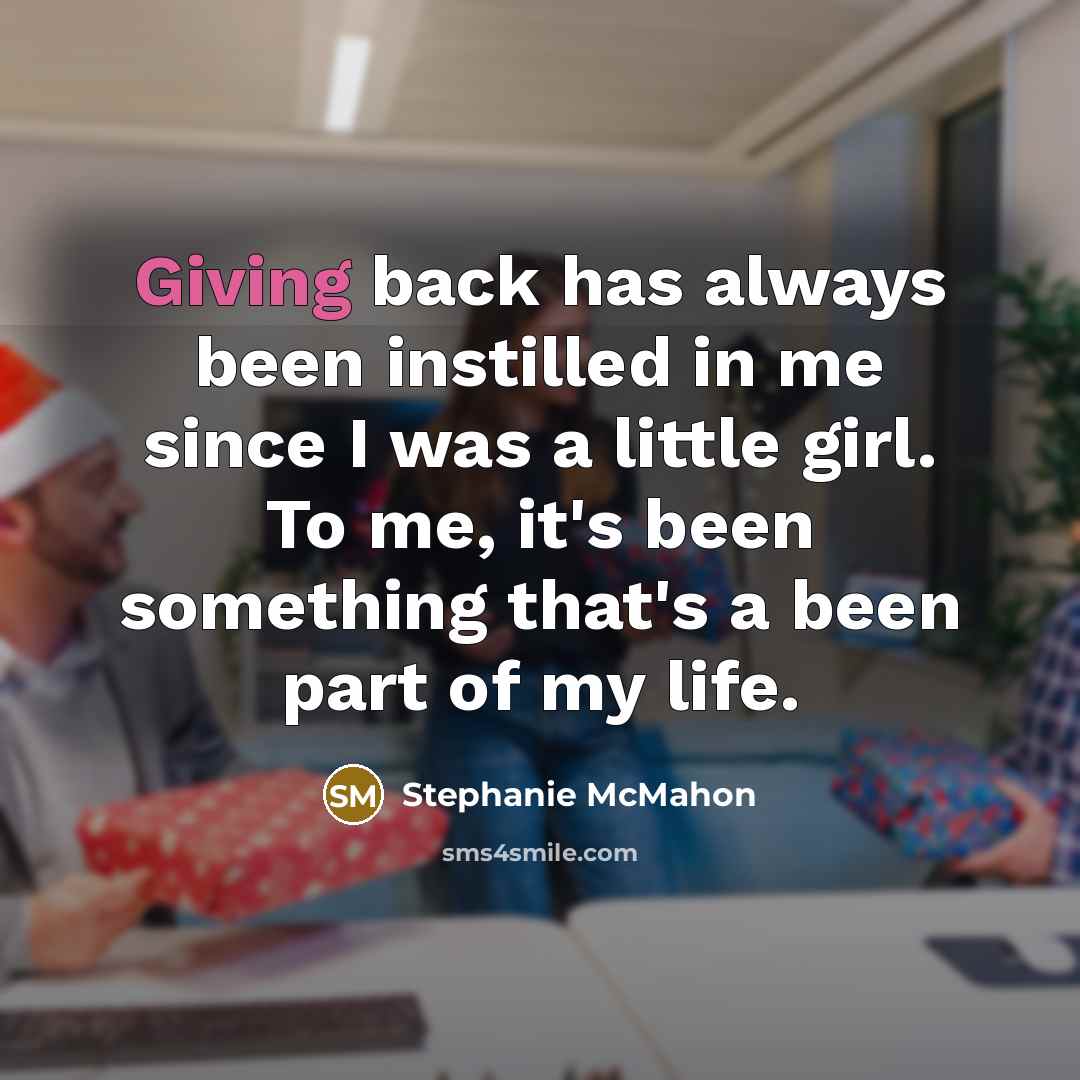 “Giving back has always been instilled in me since I…” quote by Stephanie McMahon