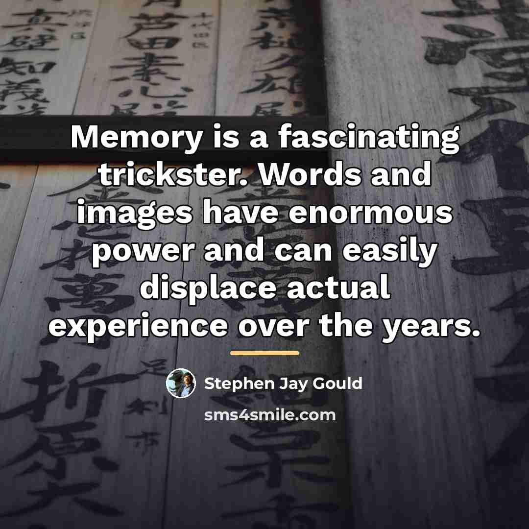 “Memory is a fascinating trickster. Words and images have enormous…” quote by Stephen Jay Gould