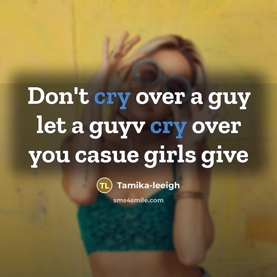 “Don't cry over a guy let a guyv cry over…” quote by Tamika-leeigh