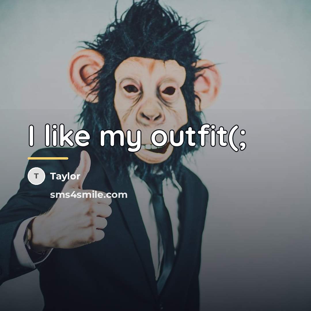 “I like my outfit(;…” quote by Taylor