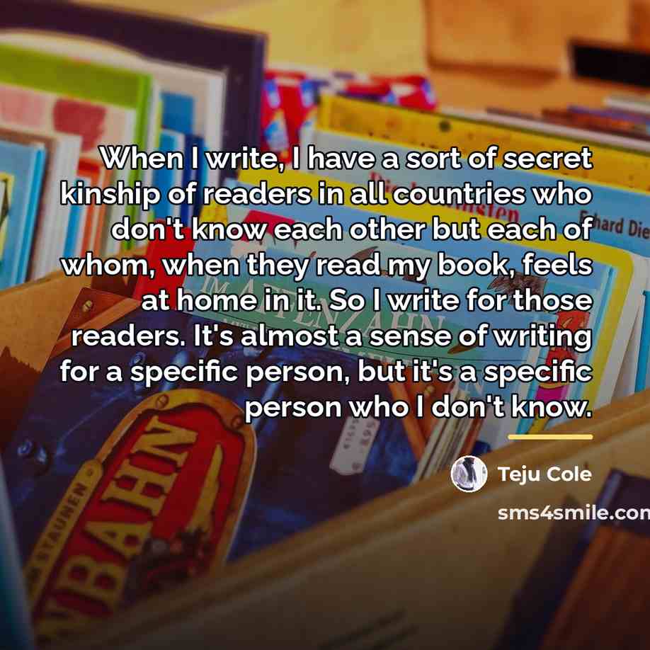 “When I write, I have a sort of secret kinship…” quote by Teju Cole