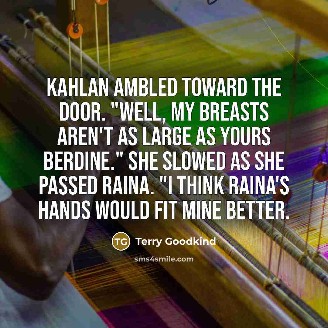 “Kahlan ambled toward the door. "Well, my breasts aren't as…” quote by Terry Goodkind