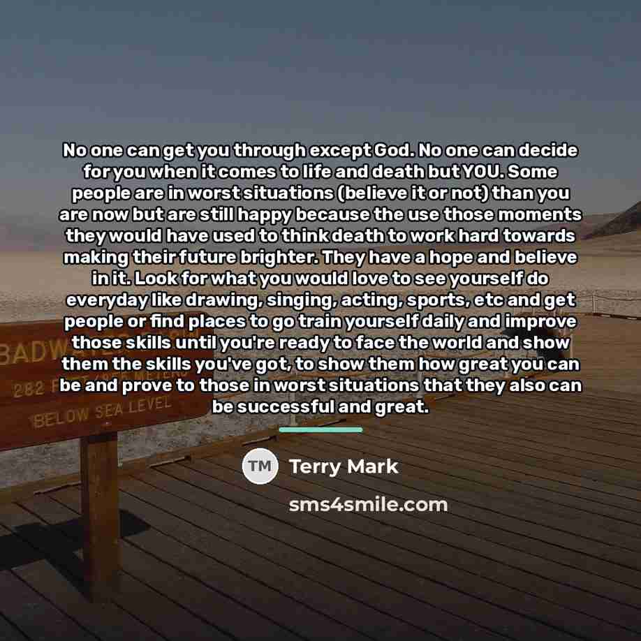 “No one can get you through except God. No one…” quote by Terry Mark
