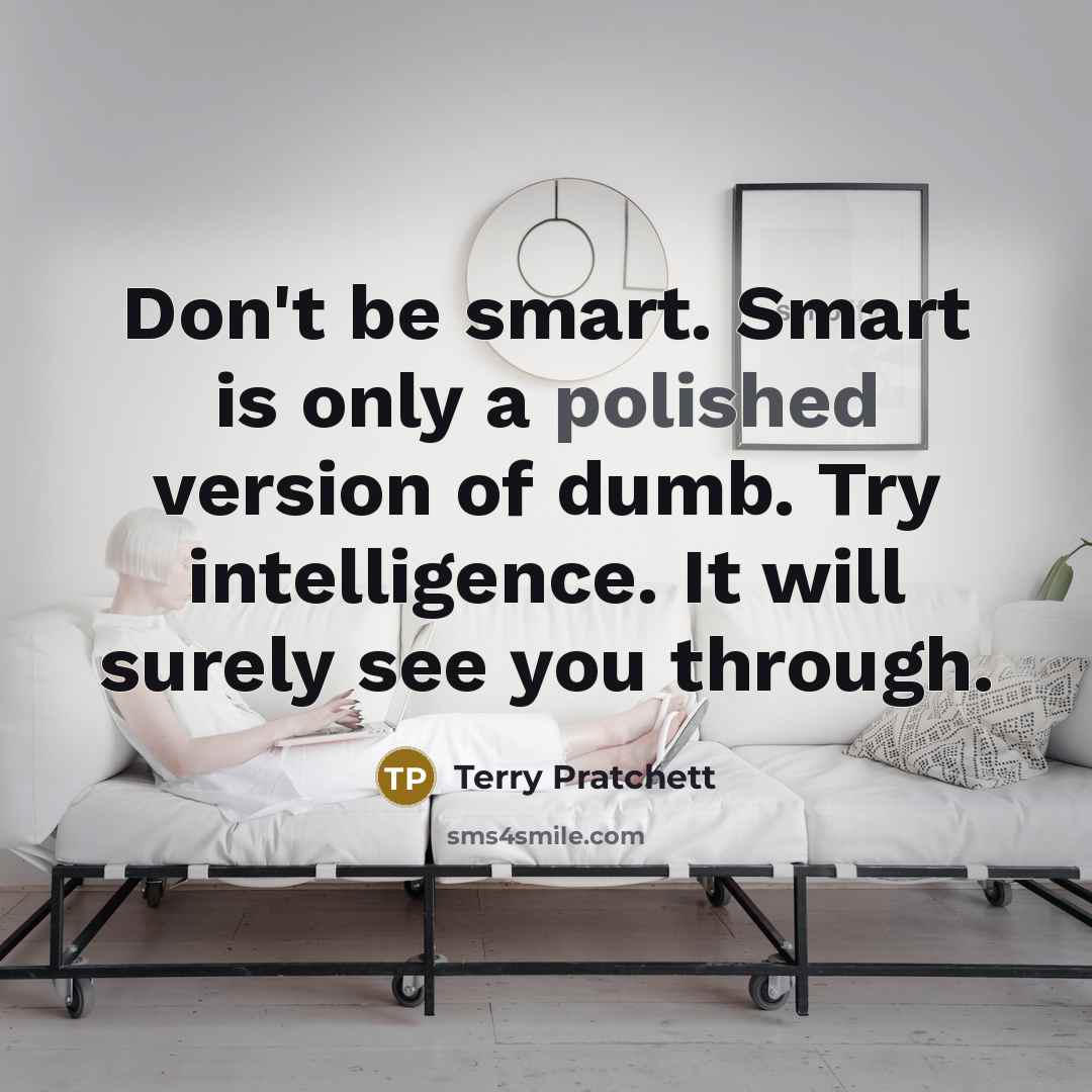 “Don't be smart. Smart is only a polished version of…” quote by Terry Pratchett