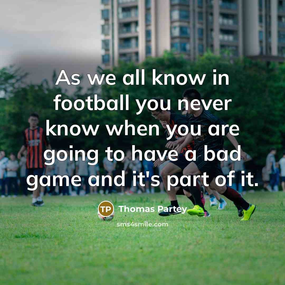 “As we all know in football you never know when…” quote by Thomas Partey