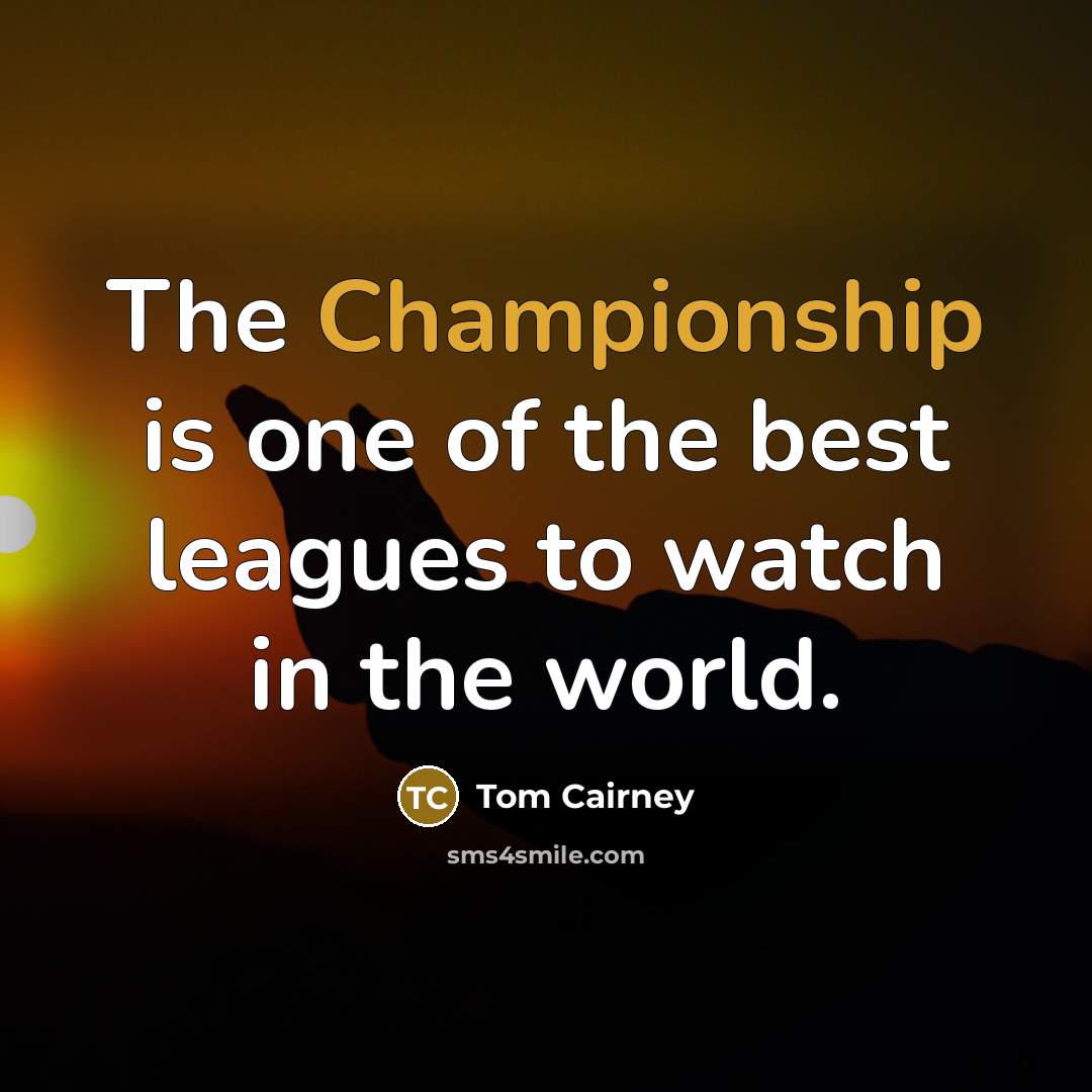 “The Championship is one of the best leagues to watch…” quote by Tom Cairney