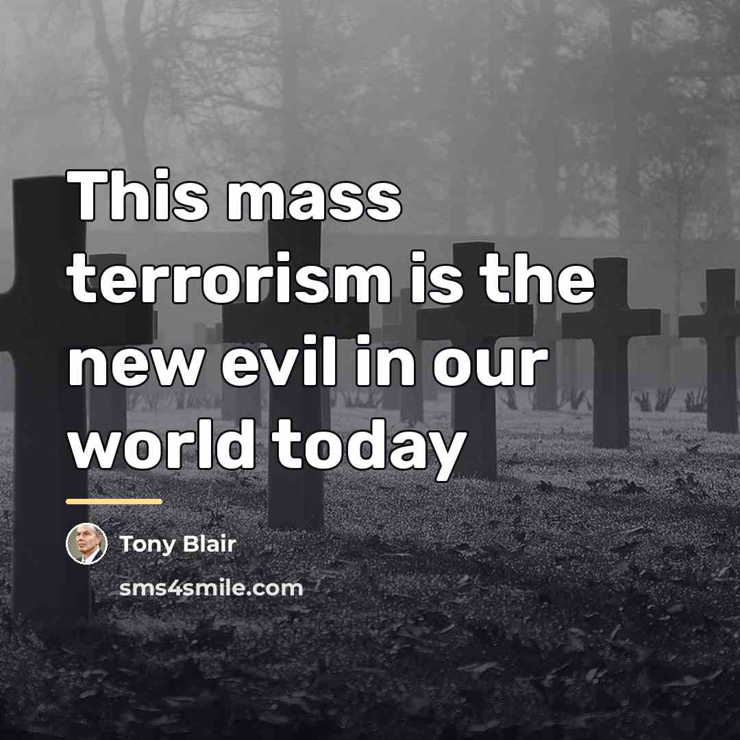“This mass terrorism is the new evil in our world…” quote by Tony Blair